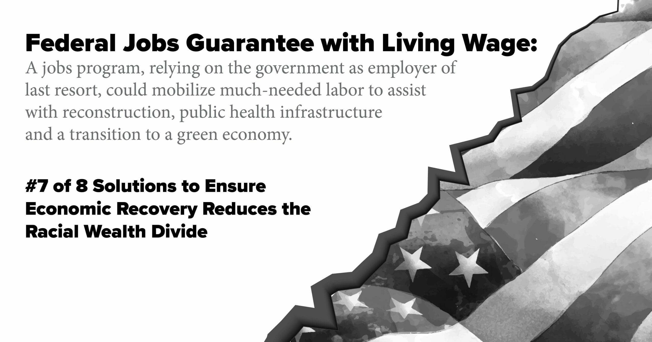 Federal Jobs Guarantee with Living Wage. A jobs program, relying on the government as employer of last resort, could mobilize much-needed labor to assist with reconstruction, public health infrastructure and a transition to a green economy.
